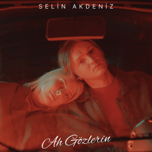 Ah Gozlerin An album artwork of Selin Akdeniz the Turkish music composer and writer from Turkey